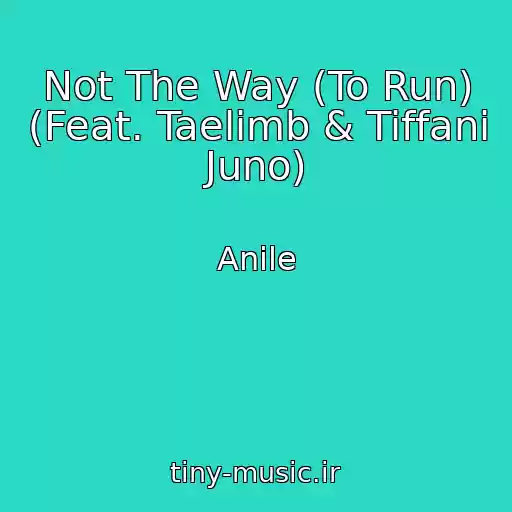 کاور آهنگ Not The Way (To Run) (Feat. Taelimb & Tiffani Juno) از Anile