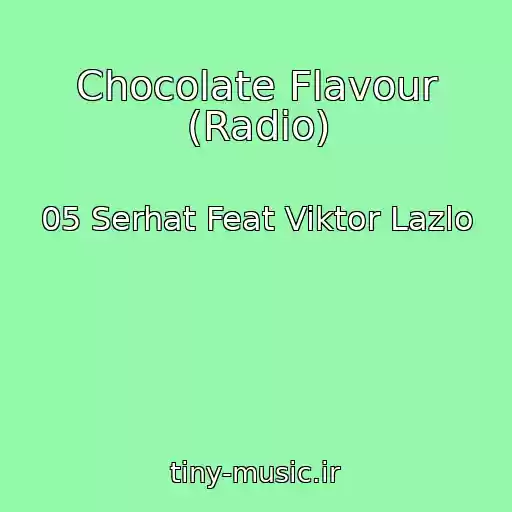 کاور آهنگ Chocolate Flavour (Radio) از 05 Serhat Feat Viktor Lazlo