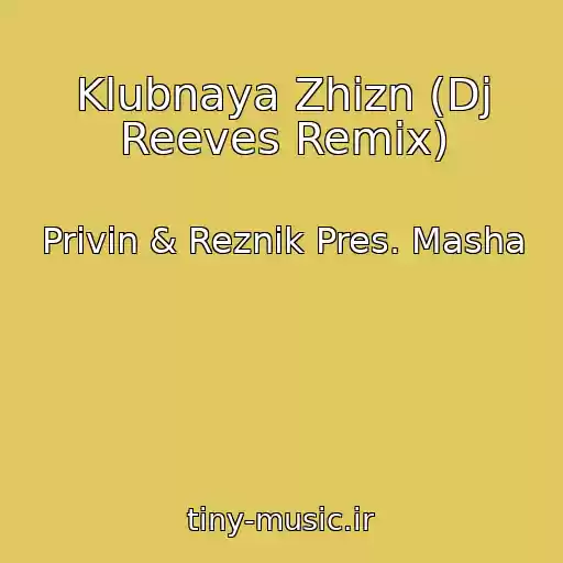 کاور آهنگ Klubnaya Zhizn (Dj Reeves Remix) از Privin & Reznik Pres. Masha
