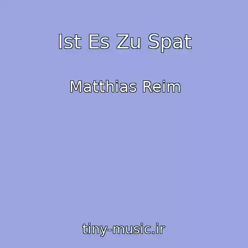 کاور آهنگ Ist Es Zu Spat از Matthias Reim