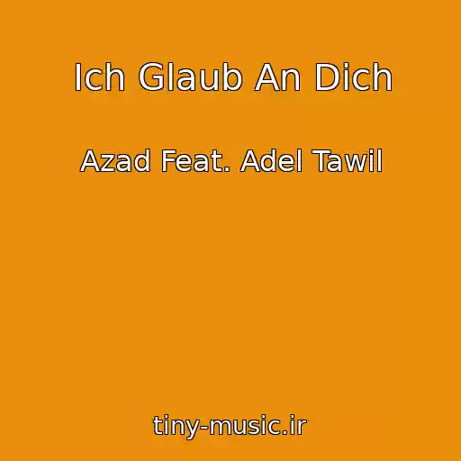 کاور آهنگ Ich Glaub An Dich از Azad Feat. Adel Tawil
