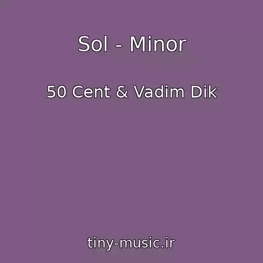 کاور آهنگ Sol - Minor از 50 Cent & Vadim Dik