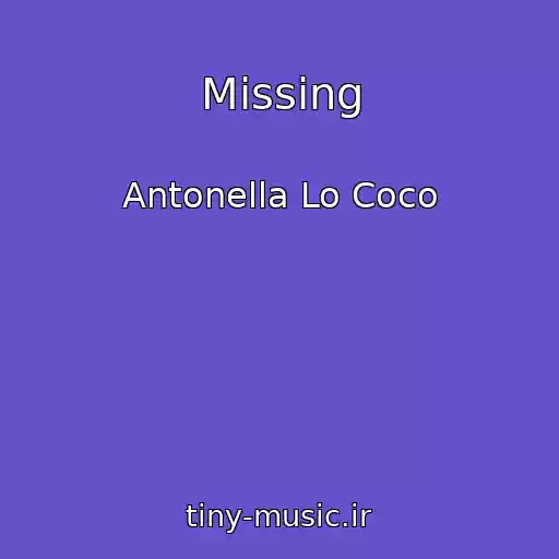 کاور آهنگ Missing از Antonella Lo Coco