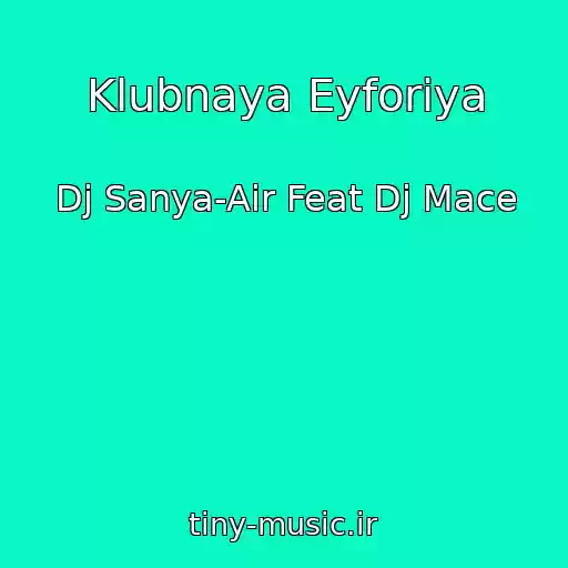 کاور آهنگ Klubnaya Eyforiya از Dj Sanya-Air Feat Dj Mace