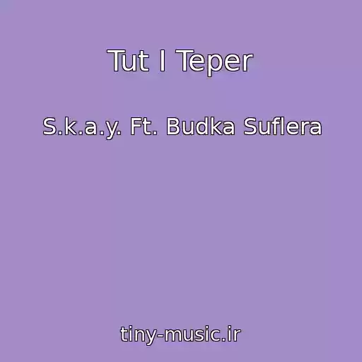 کاور آهنگ Tut I Teper از S.k.a.y. Ft. Budka Suflera