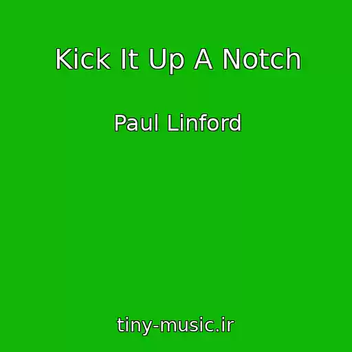 کاور آهنگ Kick It Up A Notch از Paul Linford