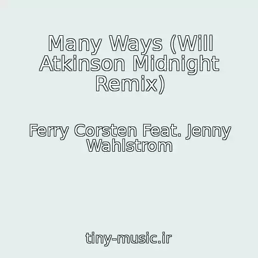 کاور آهنگ Many Ways (Will Atkinson Midnight Remix) از Ferry Corsten Feat. Jenny Wahlstrom