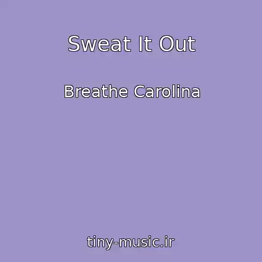 کاور آهنگ Sweat It Out از Breathe Carolina