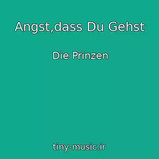کاور آهنگ Angst,dass Du Gehst از Die Prinzen