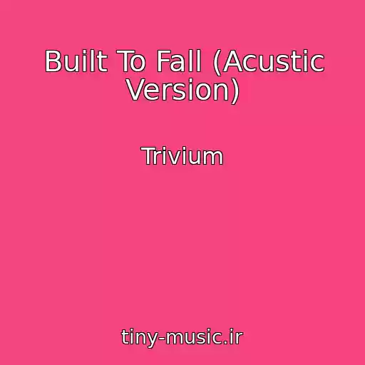 کاور آهنگ Built To Fall (Acustic Version) از Trivium