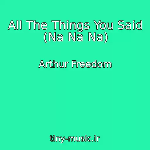 کاور آهنگ All The Things You Said (Na Na Na) از Arthur Freedom