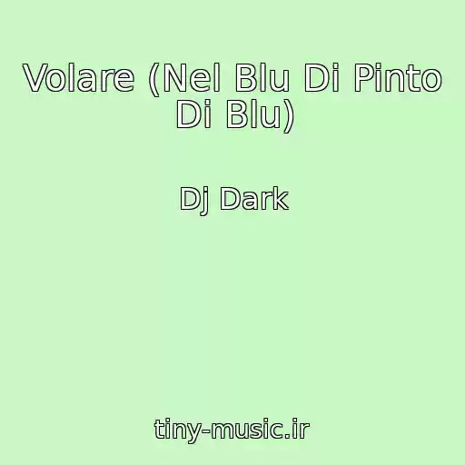 کاور آهنگ Volare (Nel Blu Di Pinto Di Blu) از Dj Dark
