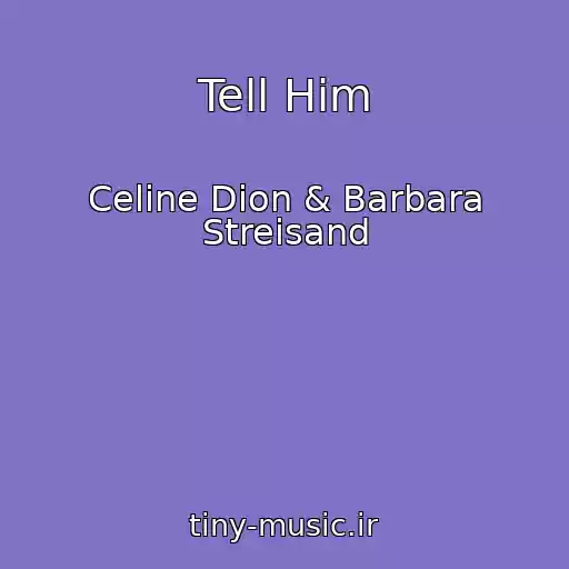 کاور آهنگ Tell Him از Celine Dion & Barbara Streisand
