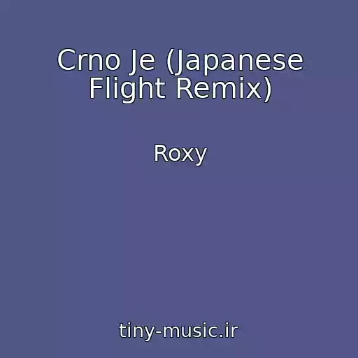 کاور آهنگ Crno Je (Japanese Flight Remix) از Roxy