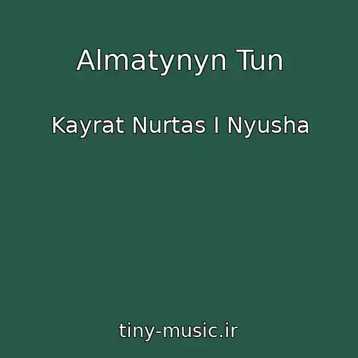 کاور آهنگ Almatynyn Tun از Kayrat Nurtas I Nyusha