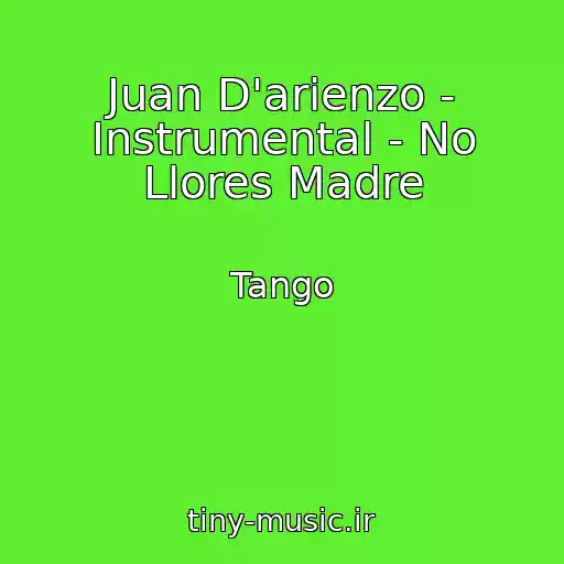 کاور آهنگ Juan D'arienzo - Instrumental - No Llores Madre از Tango