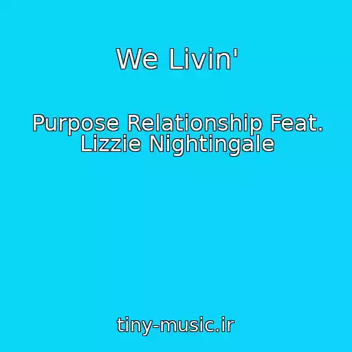 کاور آهنگ We Livin' از Purpose Relationship Feat. Lizzie Nightingale