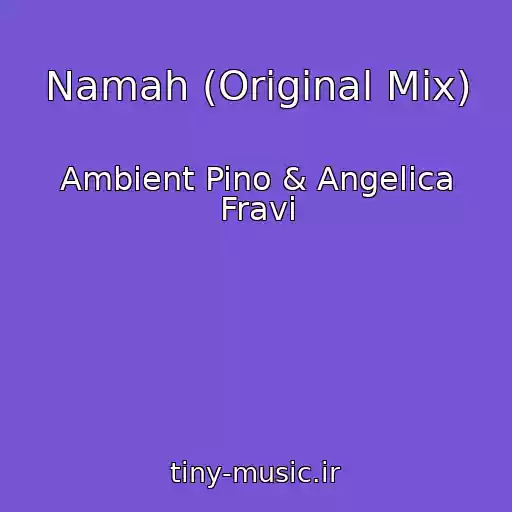 کاور آهنگ Namah (Original Mix) از Ambient Pino & Angelica Fravi