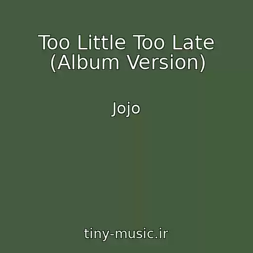 کاور آهنگ Too Little Too Late (Album Version) از Jojo