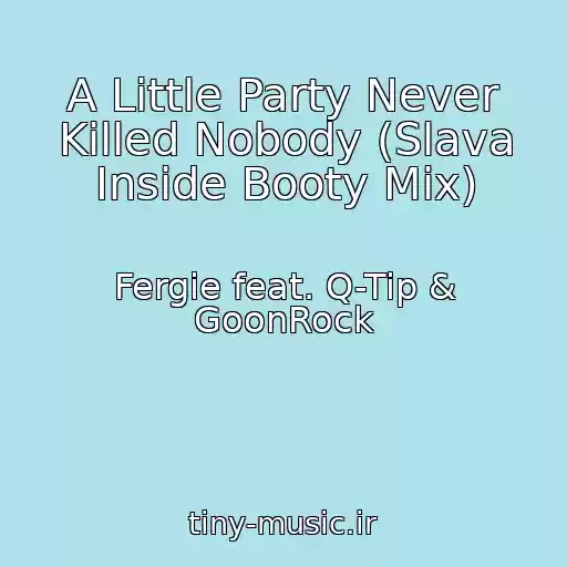کاور آهنگ A Little Party Never Killed Nobody (Slava Inside Booty Mix) از Fergie feat. Q-Tip & GoonRock