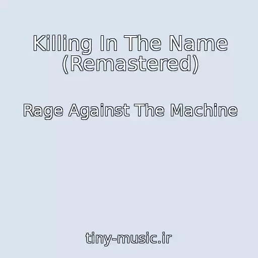 کاور آهنگ Killing In The Name (Remastered) از Rage Against The Machine