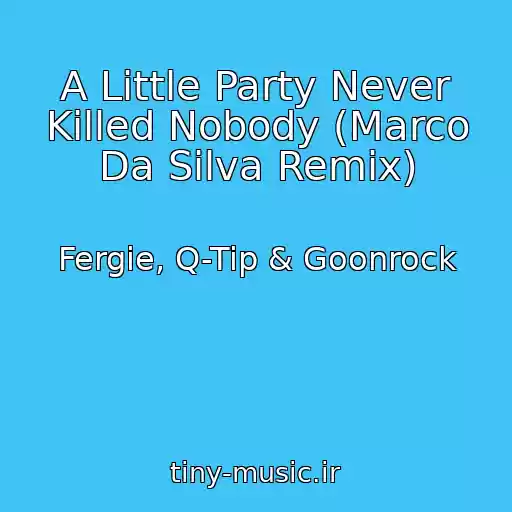 کاور آهنگ A Little Party Never Killed Nobody (Marco Da Silva Remix) از Fergie, Q-Tip & Goonrock