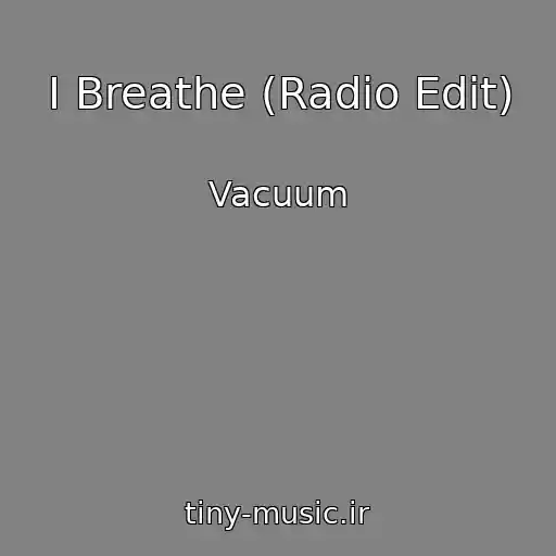 کاور آهنگ I Breathe (Radio Edit) از Vacuum