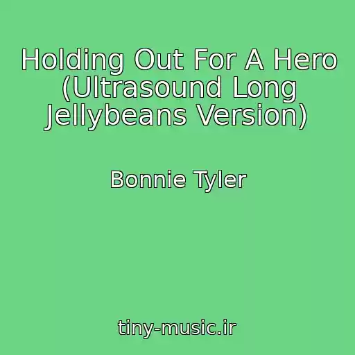 کاور آهنگ Holding Out For A Hero (Ultrasound Long Jellybeans Version) از Bonnie Tyler