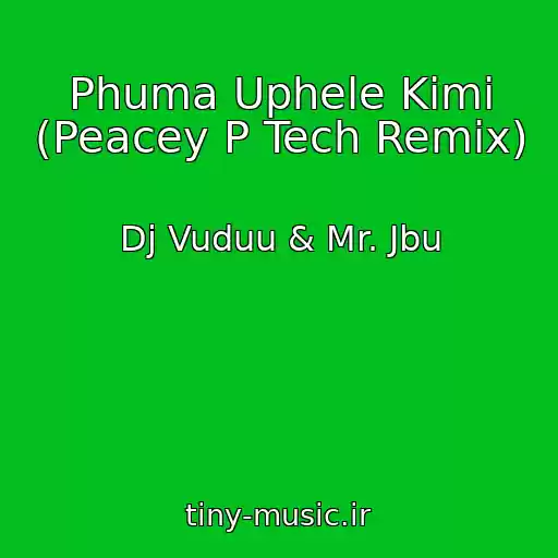 کاور آهنگ Phuma Uphele Kimi (Peacey P Tech Remix) از Dj Vuduu & Mr. Jbu