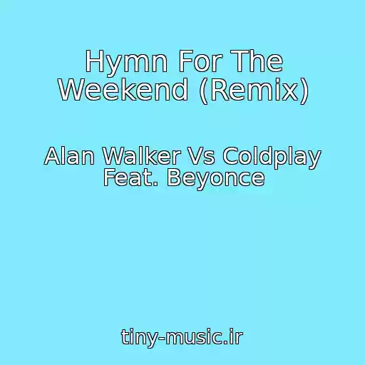 کاور آهنگ Hymn For The Weekend (Remix) از Alan Walker Vs Coldplay Feat. Beyonce