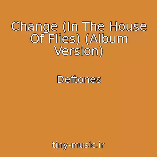 کاور آهنگ Change (In The House Of Flies) (Album Version) از Deftones