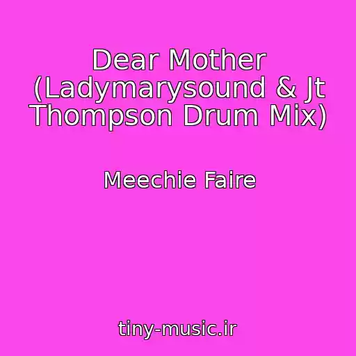 کاور آهنگ Dear Mother (Ladymarysound & Jt Thompson Drum Mix) از Meechie Faire