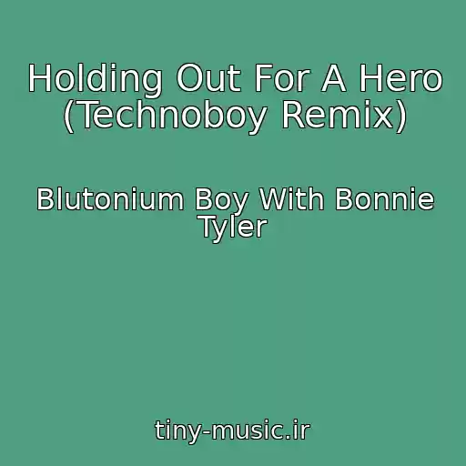 کاور آهنگ Holding Out For A Hero (Technoboy Remix) از Blutonium Boy With Bonnie Tyler