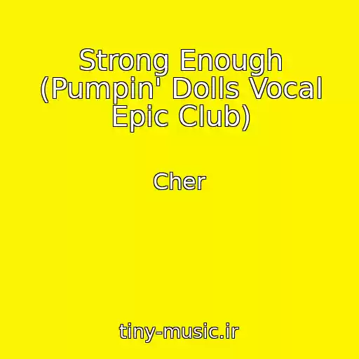 کاور آهنگ Strong Enough (Pumpin' Dolls Vocal Epic Club) از Cher