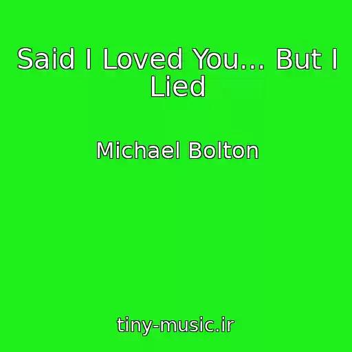 کاور آهنگ Said I Loved You... But I Lied از Michael Bolton