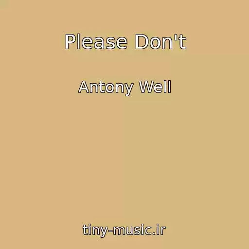 کاور آهنگ Please Don't از Antony Well