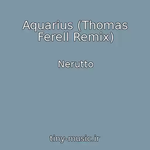 کاور آهنگ Aquarius (Thomas Ferell Remix) از Nerutto