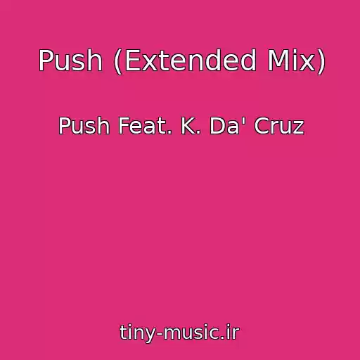 کاور آهنگ Push (Extended Mix) از Push Feat. K. Da' Cruz