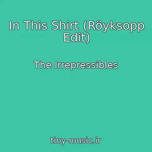 کاور آهنگ In This Shirt (Röyksopp Edit) از The Irrepressibles