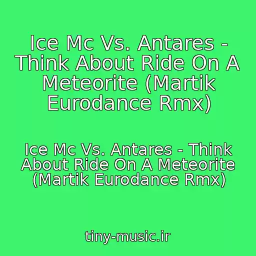 کاور آهنگ Ice Mc Vs. Antares - Think About Ride On A Meteorite (Martik Eurodance Rmx) از Ice Mc Vs. Antares - Think About Ride On A Meteorite (Martik Eurodance Rmx)
