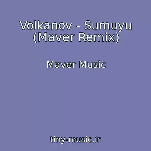 کاور آهنگ Volkanov - Sumuyu (Maver Remix) از Maver Music