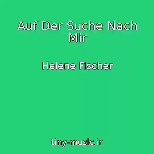کاور آهنگ Auf Der Suche Nach Mir از Helene Fischer