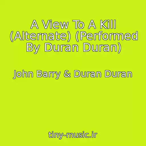 کاور آهنگ A View To A Kill (Alternate) (Performed By Duran Duran) از John Barry & Duran Duran