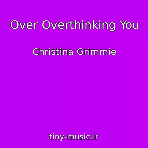 کاور آهنگ Over Overthinking You از Christina Grimmie