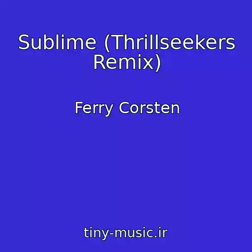 کاور آهنگ Sublime (Thrillseekers Remix) از Ferry Corsten