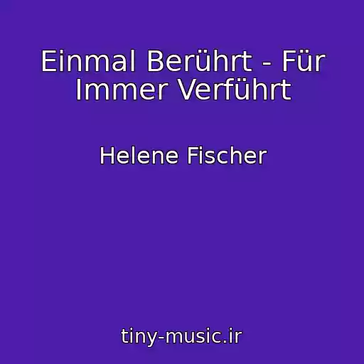 کاور آهنگ Einmal Berührt - Für Immer Verführt از Helene Fischer