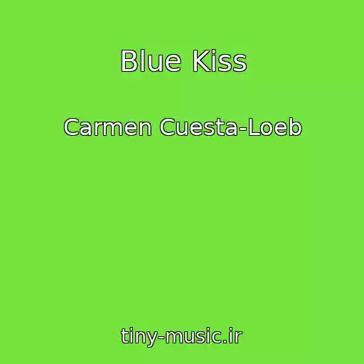 کاور آهنگ Blue Kiss از Carmen Cuesta-Loeb