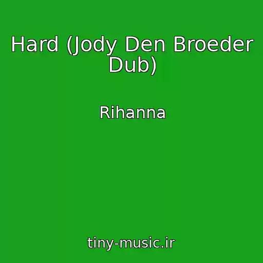 کاور آهنگ Hard (Jody Den Broeder Dub) از Rihanna