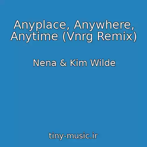 کاور آهنگ Anyplace, Anywhere, Anytime (Vnrg Remix) از Nena & Kim Wilde