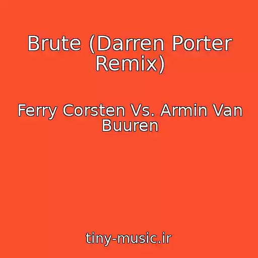 کاور آهنگ Brute (Darren Porter Remix) از Ferry Corsten Vs. Armin Van Buuren